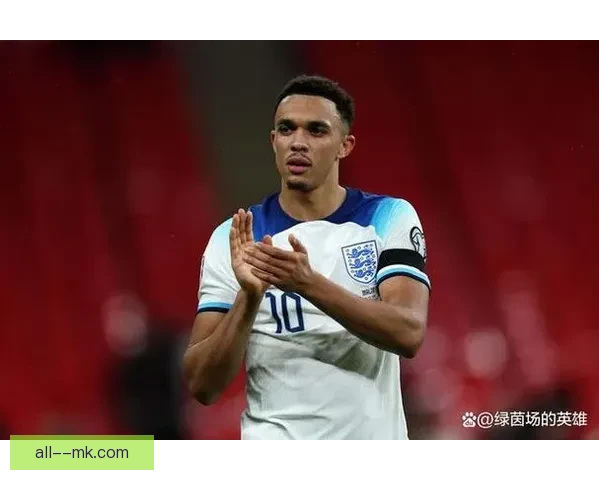 特伦特·亚历山大-阿诺德引领利物浦防线核心角色彰显队伍实力